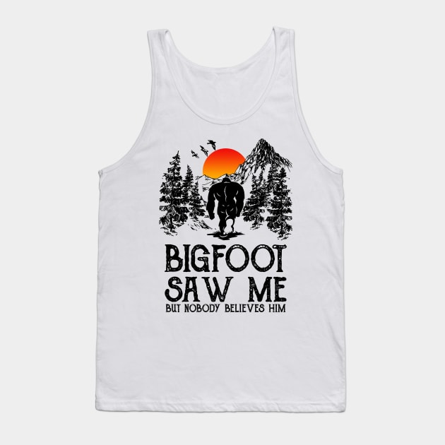 Bigfoot saw me but nobody believes him Tank Top by JameMalbie